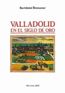 valladolid en el siglo de oro (edicion facsimil)-9788490014998