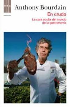 en crudo: la cara oculta del mundo de la gastronomia-anthony bourdain-9788490062098