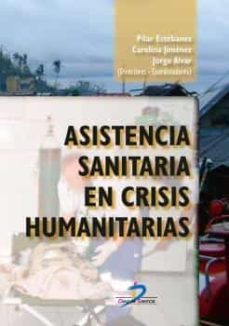 asistencia sanitaria en crisis humanitarias-pilar estebanez-carolina jimenez-jorge alvar-9788490520598