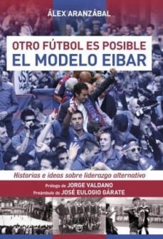 el modelo del eibar: otro futbol es posible-alex aranzabal-9788490603598