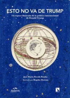 esto no va de trump. un repaso ilustrado de la politica internaci onal de donald trump-jose maria peredo pombo-9788490979198