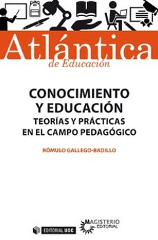 conocimiento y educacion: teorias y practicas en el campo pedagogico-romulo gallego badillo-9788491169598
