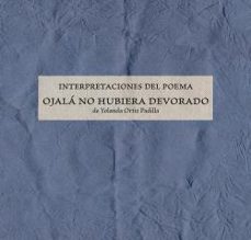 interpretaciones del poema "ojala no hubiera devorado"-yolanda ortiz padilla-9788491595298