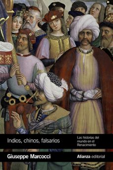 indios, chinos y falsarios: las historias del mundo en el renacimiento-giuseppe marcocci-9788491815198