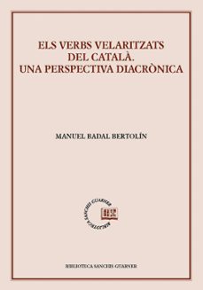 els verbs velaritzats del catala. una perspectiva diacronica-manuel badal bertolin-9788491912798