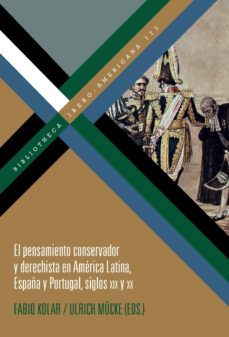 el pensamiento conservador y derechista en america latina, españa y portugal, siglos xix y xx-9788491920298
