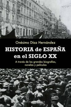 historia de españa en el siglo xx. a traves de las grandes biogra fias, novelas y peliculas-9788492437498