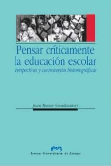 pensar criticamente la educacion escolar. perspectivas y controve rsias historiograficas-juan mainer baque-9788492774098