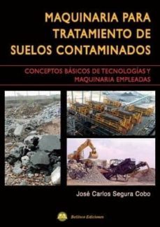 maquinaria para tratamiento de suelos contaminados: conceptos de tecnologias y maquinaria empeladas-jose carlos segura cobo-9788492970698