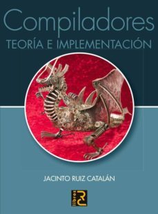 compiladores: teoria e implementacion-jacinto ruiz catalan-9788493700898