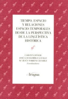 tiempo, espacio y relaciones espacio-temporales desde la perspect tiva de la linguistica historica-carsten sinner-9788493839598
