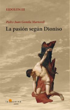 la pasion segun dioniso-pedro juan gomila martorell-9788494037498