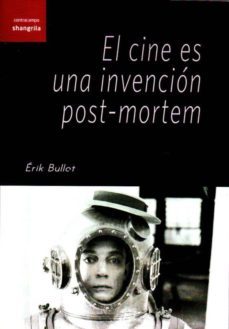 el cine es una invencion post-mortem-erik bullot-9788494254598
