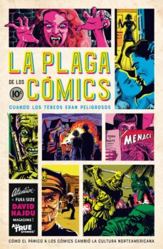la plaga de los comics: cuando los tebeos eran peligrosos-david hajdu-9788494458798