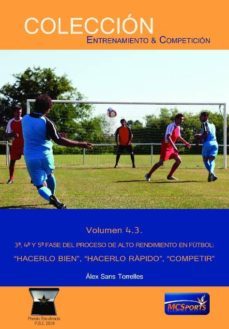 4.3 3ª, 4ª y 5ª fase del proceso de alto rendimiento en futbol: " hacerlo bien", "hacerlo rapido", "compartir"-9788494517198