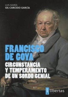 francisco de goya circunstanacia y temperamento de un sordo genial-9788494593598
