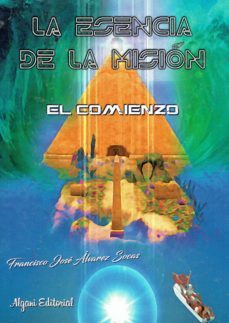 la esencia de la mision. el comienzo (ebook)-francisco jose alvarez socas-9788494761898