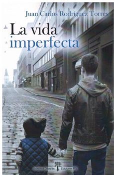 la vida imperfecta-juan carlos rodriguez torres-9788494762598