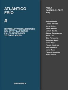 atlantico frio: historias transacionales del arte y la politica en los tiempos del telon de acero-paula (ed.) barreiro lopez-9788494924798
