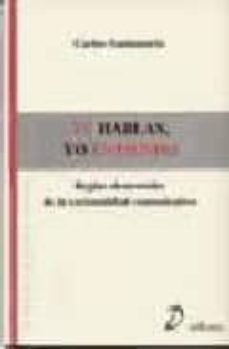 tu hablas, yo entiendo: reglas elementales de la racionalidad com unicativa-9788495333698