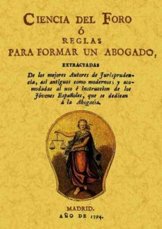 ciencia del foro o reglas para formar un abogado (ed. facsimil de la ed. de madrid, 1794)-9788495636898