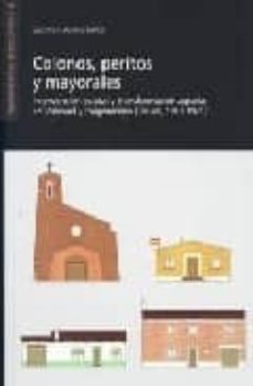 colonos, peritos y mayorales. intervencion estatal y transformacion agraria en valmuel y puigmoreno.teruel, 1951-1971-9788496053298