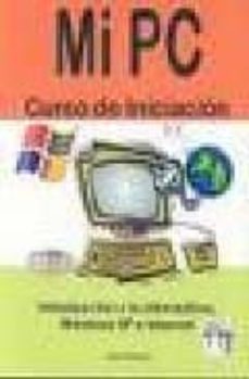 mi pc: curso de iniciacion. introduccion a la informatica, window s xp e internet-jaime blanco-9788496097698