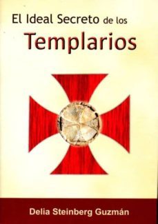 el ideal secreto de los templarios-delia steimberg guzman-9788496369498