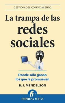 la trampa de las redes sociales-b.j. mendelson-9788496627598