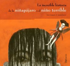 la increible historia de la niña pajaro y el niño terrible-anna castagnoli-9788496788398