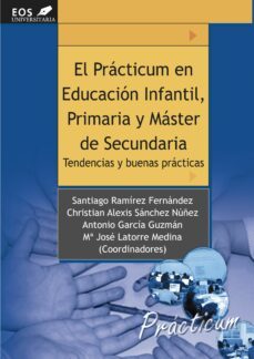 el practicum en educacion infantil, primaria y master de secundar ia: tendencias y buenas practicas-santiago ramirez fernandez-christian alexis sanchez nuñez-9788497274098