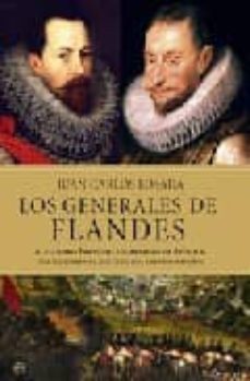 los generales de flandes: alejandro farnesio y alejandro de spino la, dos militares al servicio del imperio español-juan carlos losada-9788497345798