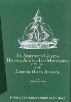 el arquitecto gallego domingo antonio lois monteagudo (1723-1786) y su "libro de barios adornos" (ebook)-luis cervera vera-9788497521598