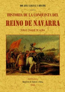 historia de la conquista del reino de navarra (ed. facsimil de la ed. de: pamplona: imp. de longas y ripa, 1843)-9788497612098