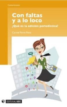 con faltas y a lo loco. ¿que es la edicion periodistica? (ebook)-carme ferre pavia-9788497889698