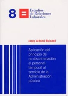aplicacion del principio de no discriminacion al personal tempora l al servicio de la administracion publica-josep aldoma buixade-9788498037098