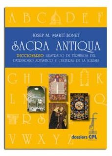 sacra antiqua. diccionario ilustrado de terminos del patrimonio artistico y cultural de la igle-josep maria marti bonet-9788498057898