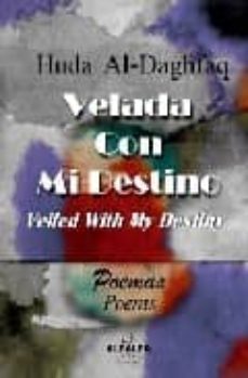 velada con mi destino: poemas = veiled with my destiny: poems (ed . bilingue castellano-ingles)-huda al daghfaq-9788498213898