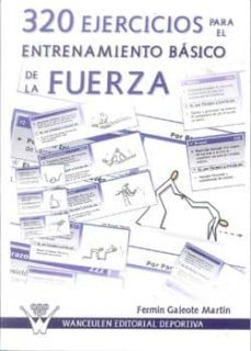 320 ejercicios para el entrenamiento basico de la fuerza-fermin galeote martin-9788498239898