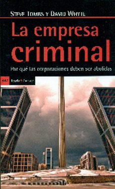 la empresa criminal: por que las corporaciones deben ser abolidas-steve thombs-david whyte-9788498887198
