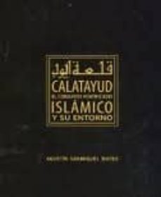 el conjunto fortificado islamico de calatayud y su entorno-agustin sanmiguel mateo-9788499110998