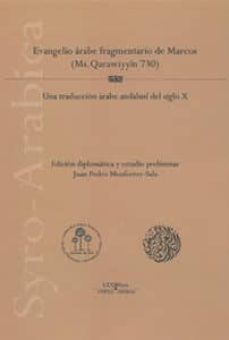 evangelio rabe fragmentario de marcos (ms. qarawiyyin 730). una traduccin rabe andalus del s. x-juan pedro monferrer sala-9788499271798
