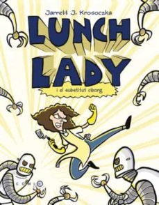 lunch lady i el substitut ciborg-jarrett j. krosoczka-9788499322698