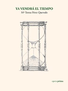 ya vendrá el tiempo-m teresa perez quevedo-9788499465098