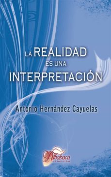 la realidad es una interpretacion (ebook)-antonio hernandez cayuelas-9788499480398