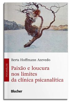 paixo e loucura nos limites da clinica psicanalitica (ebook)-berta hoffmann azevedo-9788521227298