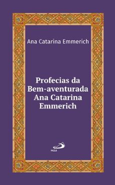 profecias da bem-aventurada ana catarina emmerich (ebook)-ana catarina emmerich-9788534958998
