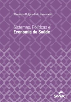 sistemas, politicas e economia da saude (ebook)-alexandra bulgarelli do nascimento-9788539611898
