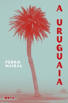 a uruguaia (ebook)-pedro mairal-9788593828898