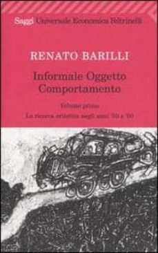 informale oggetto comportamento. vol. 1: la ricerca artistica neg gli anni  50 e  60-renato barilli-9788807810398